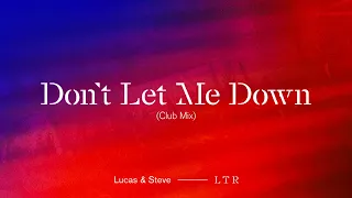 Lucas & Steve - Don't Let Me Down (Club Mix) [Official Audio]