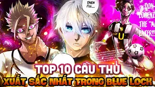 CẦU THỦ XUẤT SẮC NHẤT BLUE LOCK!! | TOP 10 CẦU THỦ GIỎI NHẤT TRONG BLUE LOCK