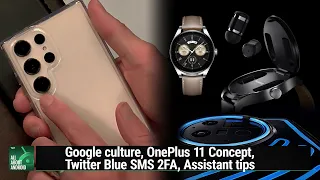 Huawei Watch Hides The Buds - Google culture, OnePlus 11 Concept, Twitter SMS 2FA, Assistant tips