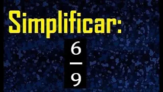 simplificar 6/9 , simplificar fracciones