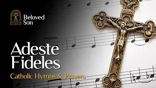 Adeste Fideles (O Come, All Ye Faithful) | Catholic Hymns & Prayers