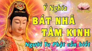 Giải Thích Ý Nghĩa BÁT NHÃ TÂM KINH  - Người Tu Phật Cần Phải Biết