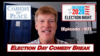 Election Day Comedy Break - Comedy in Place (E97)