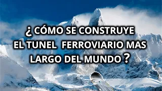 PORQUÉ SE ESTÁ CONSTRUYENDO UN TUNEL DE 57.5 Kms BAJO LOS ALPES.