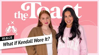 What If Kendall Wore It?: The Toast, Tuesday, May 2nd, 2023
