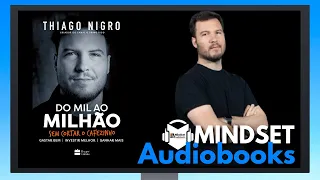 AUDIOBOOK ORIGINAL - DO MIL AO MILHÃO - THIAGO NIGRO - MINDSET AUDIOBOOKS