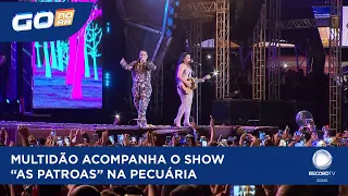 MULTIDÃO ACOMPANHA O SHOW "AS PATROAS" NA PECUÁRIA