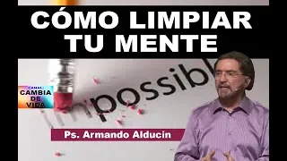 CÓMO LIMPIAR TU MENTE - Ps. Armando Alducin 2018