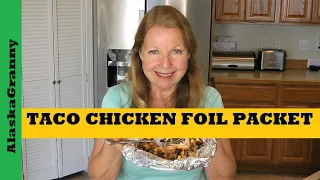 Taco Chicken Foil Packet Hobo Dinner  Easy Meal Grill Oven Camping Prepping
