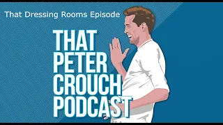 That Peter Crouch Podcast- That Dressing Rooms Episode