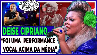 DEISE CIPRIANO, " ISSO É UMA PERFORMANCE VOCAL ACIMA DA MÉDIA"(Análise Vocal)