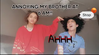 ANNOYING AND WAKING MY BROTHER AT 6 AM!! (HES MAD!)
