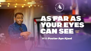 As Far As Your Eyes Can See (Part 2): Sight In The Things of God | Pastor. Ayo Ajani