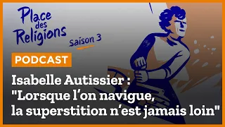 Isabelle Autissier : "Lorsque l’on navigue, la superstition n’est jamais loin"