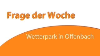 Frage der Woche: Wetterpark in Offenbach