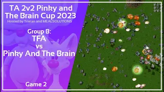 Total Annihilation: 2v2 Tournament Group Stage - TFA vs. Pinky and The Brain - Game 2