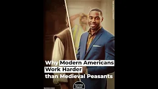 Why Modern Americans Work Harder than Medieval Peasants