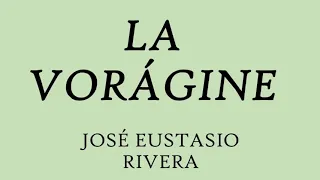 LA VORÁGINE | José Eustasio Rivera | Parte 1