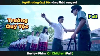 ngôi trường Quý Tộc và sự thật rụng rời - review phim On Children (bản full)