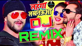 khesari lal || lahanga lakhnauwa || dj remix ||