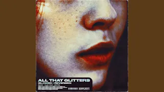 All That Glitters (Slowed and Reverbed)