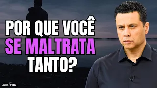 POR QUE VOCÊ SE MALTRATA TANTO? | #1139