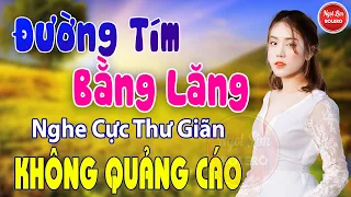 Đường Tím Bằng Lăng, Hái Trộm Hoa Rừng ✪ LK Nhạc Vàng Xưa Toàn Bài Hay Bất Hủ Nghe Cực Thư Giãn