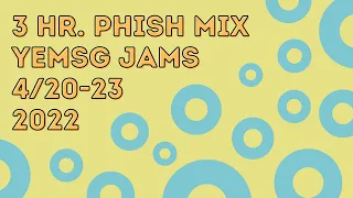 Phish YEMSG Jams [4/20/22 - 4/23/22]