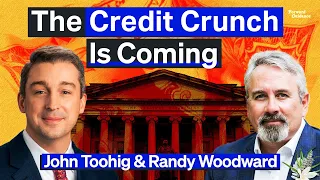 Coming Credit Crunch Will Depress Bank Credit, Say Veteran Bankers | John Toohig & Randy Woodward