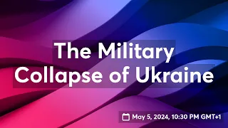 The Military Collapse of Ukraine