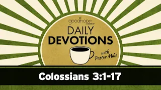 Colossians 3:1-17 // Daily Devotions with Pastor Mike