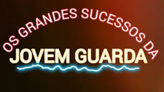 OS GRANDES SUCESSOS DA JOVEM GUARDA