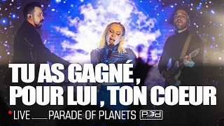 Parade of Planets - Tu As Gagné, Pour Lui,  Ton Coeur (Live 2022)