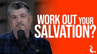 Work Out Your Salvation? | Theocast