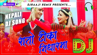 🎧 Nepali Dj || RATO TIKA NIDHAR MA || Pramod Kharel, Melina Rai || Samragyee Shah || DjRaaji Remix