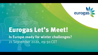 Full recording: 'Eurogas Let's Meet! Is Europe ready for winter challenges?’ – 21/09/2022