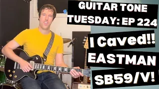 Guitar Tone Tuesday: Ep 224 - Yes, I Caved & Got An Eastman SB59/V…But Why?