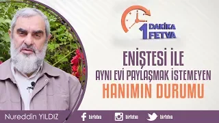 Eniştesi İle Aynı Evi Paylaşmak İstemeyen Hanımın Durumu / BirFetva - Nureddin Yıldız