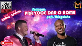 Pra você dar o nome — Ferrugem part. Thiaguinho  [ Áudio Oficial DVD 2018 ] LETRA