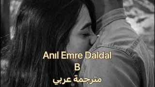 Anıl Emre Daldal - B  sözleri  أغنية تركية مترجمة عربي