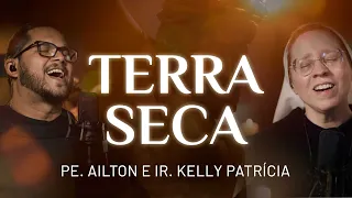 TERRA SECA - Ir. Kelly Patrícia e Pe. Ailton FSJPII