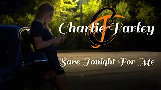 Charlie Farley - Save Tonight For Me (Official Music Video)