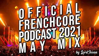FRENCHCORE 2021 #5 May Mix (Tribute to Sefa & Dr. Peacock) | Official Podcast by LordJovan