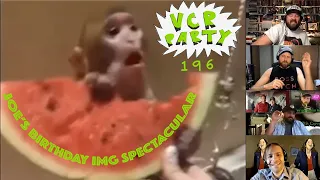 VCR Party Live! Ep. 196 - Joe's Birthday IMG Spectacular