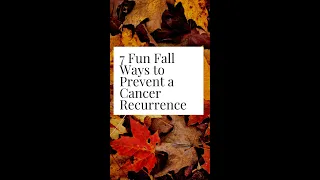 7 Fun Fall Ways to Prevent a Cancer Recurrence