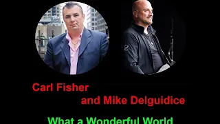 Carl Fisher and Mike Delguidice - What a Wonderful World