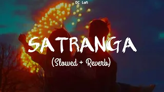 Satranga (Slowed + Reverb)