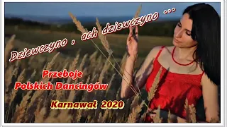 Dziewczyno ,  ach dziewczyno - Przeboje Polskich Dancingów - Karnawał 2020 .