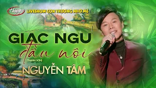 Nguyễn Tâm - Giấc Ngủ Đầu Nôi | Liveshow Con Thương Nhớ Mẹ