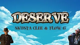 DESERVE - Skusta clee & Flow g Lyrics